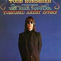 Todd Rundgren : The Ever Popular Tortured Artist Effect Todd Rundgren : The Ever Popular Tortured Artist Effect